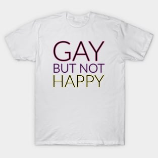 GAY but not happy T-Shirt